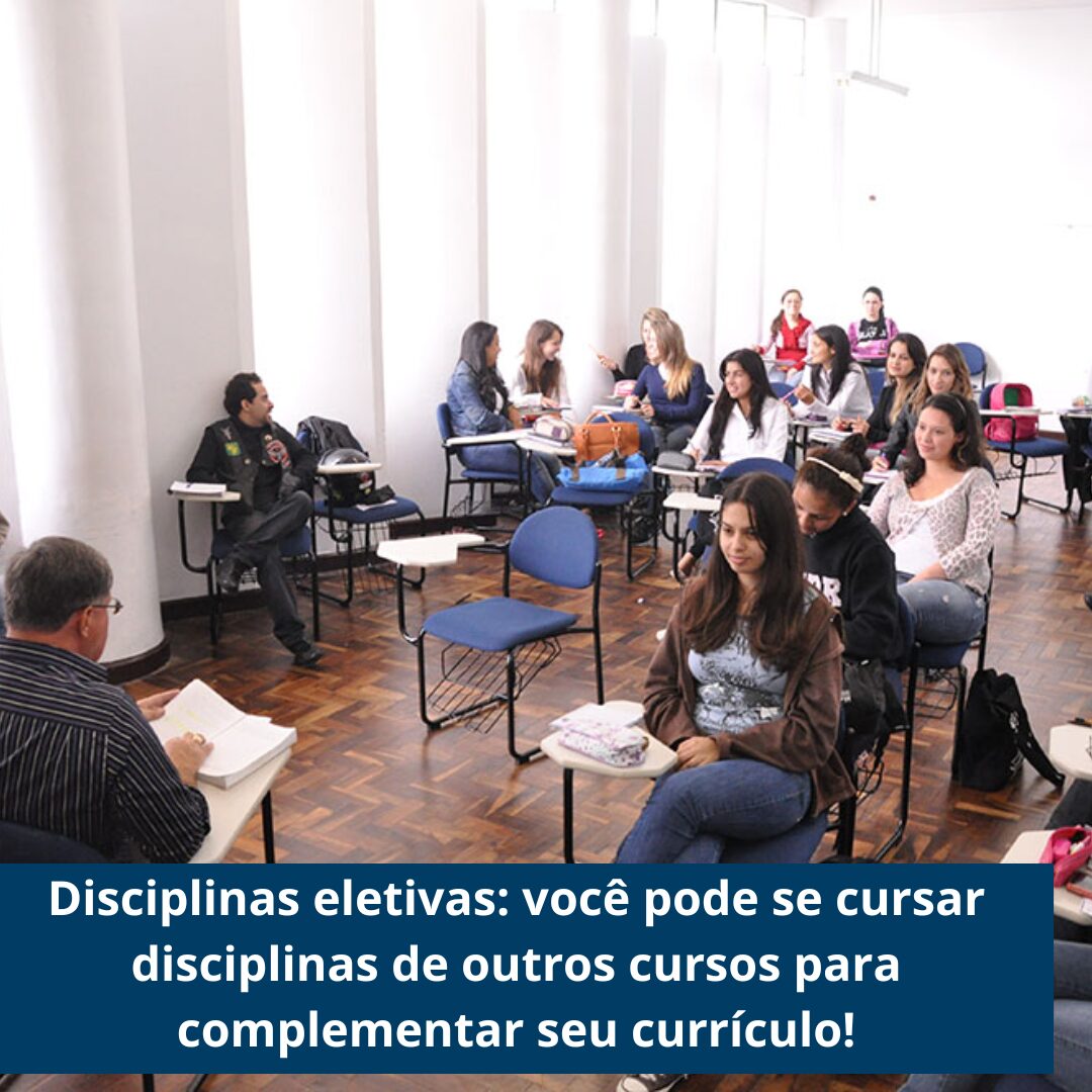 Disciplinas eletivas: você pode se cursar disciplinas de outros cursos para complementar seu currículo!